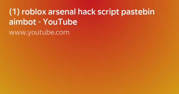 1 Roblox Arsenal Hack Script Pastebin Aimbot Youtube Card Of