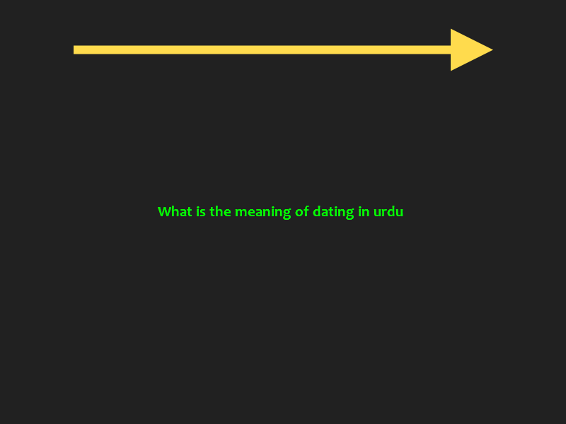 What is the meaning of dating in urdu - 
♥♥♥ Link: http://acbecelvoo.wiki-data.ru/d?keyword=what+is+the+meaning+of+dating+in+urdu&charset=utf-8&source=yandex

One advisor suggested: Don't leave drinks unattended; have an exit plan if things go badly; and ask a friend to call you on your cell phone an hour datng the date to ask how it's going. This Dictionary also contains thousands of Idioms zarbul-misl, Muhawara with detail explanation. However, one particularity of the human species is that pair bonds are often formed without necessarily having the intention of reproduction. The survey found that 55% of relationship-seeking agreed that it was "difficult to meet people where they live. Archived from on 2010-12-14. There is concern that young people's views of marriage have changed because of economic opportunities, with many choosing deliberately not to get married, as well as young m