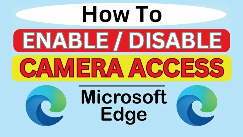 How To Enable Or Disable Camera Access In The Microsoft Edge Web ...