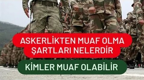 Askerlikten Muaf Olma Şartları Nelerdir / Kimler Askerlikten Muaf Olur ...