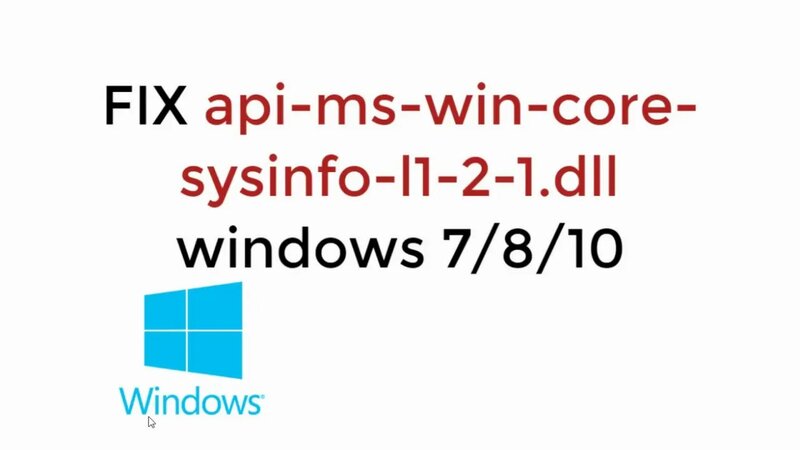 FIX api-ms-win-core-sysinfo-l1-2-1.dll in Windows 7/8/10 100% Working ...