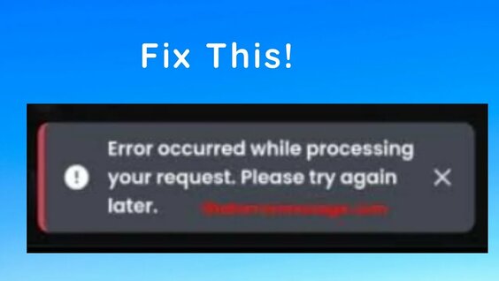 How to fix "Error occurred while processing your request. Please try ...