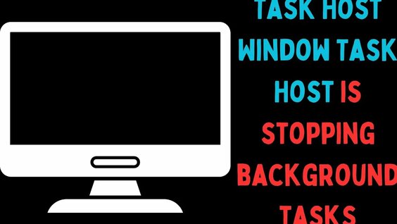 How to Fix Task Host Window, Task Host Is Stopping Background Tasks in ...