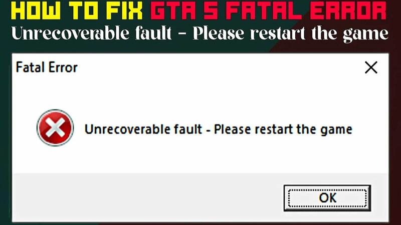 How to fix GTA 5 Fatal Error - Unrecoverable fault - Please restart the ...
