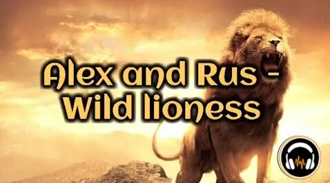 Alex and Rus - Wild lioness (lyrics) - Yandex Video aramada çevrimiçi izle