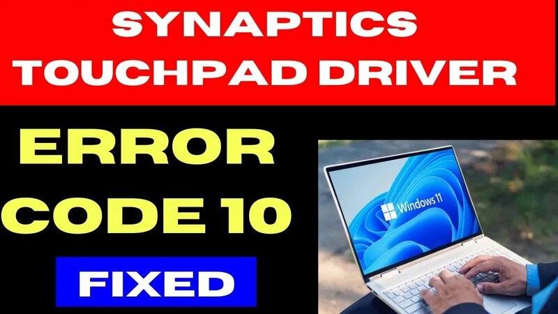 Synaptics Touchpad Driver Error Code 10 on Windows 11 / 10 Fixed ...