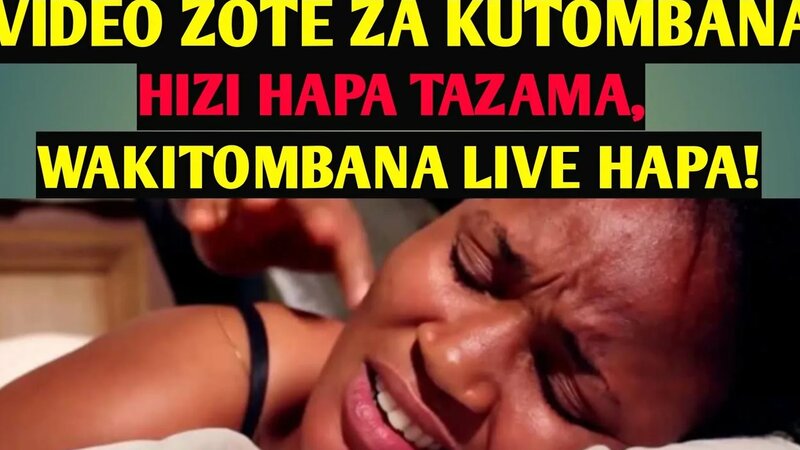 Video za kutombana hizi hapa tazama wakitombana live - Watch online in ...