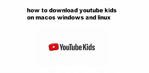 how to install youtube kids on MacOS windows and Linux - Смотреть ...