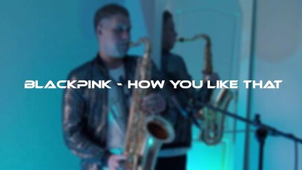 BLACKPINK - How You Like That Cover by Perminovsax Saxophonist Dmitry Perminov Chelyabinsk Music