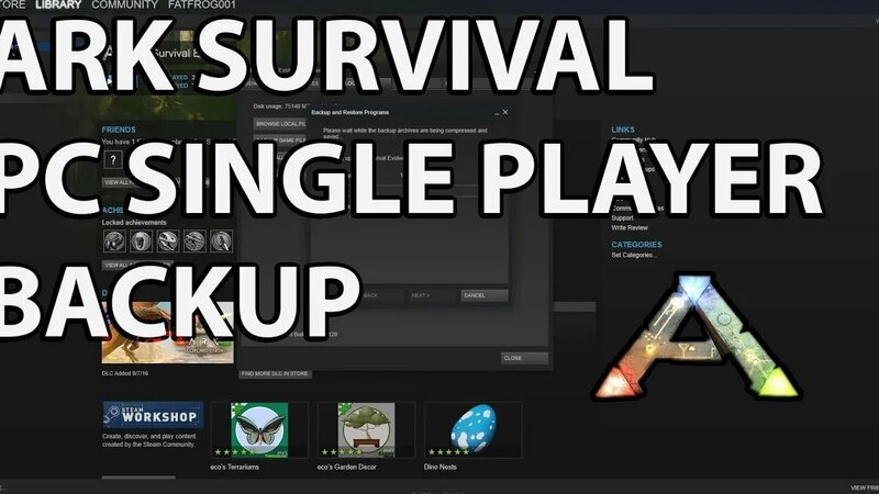 Backup PC Single Player Ark Survival Evolved Files; Tips and How to ...
