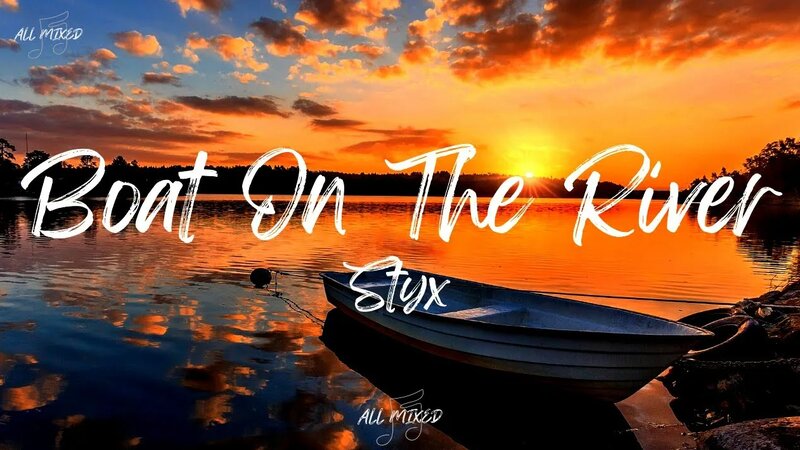 Styx - Boat On The River (Lyrics) - Yandex Video aramada çevrimiçi izle
