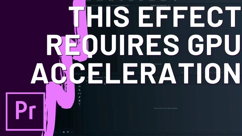 How to Fix 'This Effect Requires GPU Acceleration' in Premiere Pro CC ...