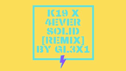 K19 X 4EVER SOLID - [REMIX] - BY GL3X1