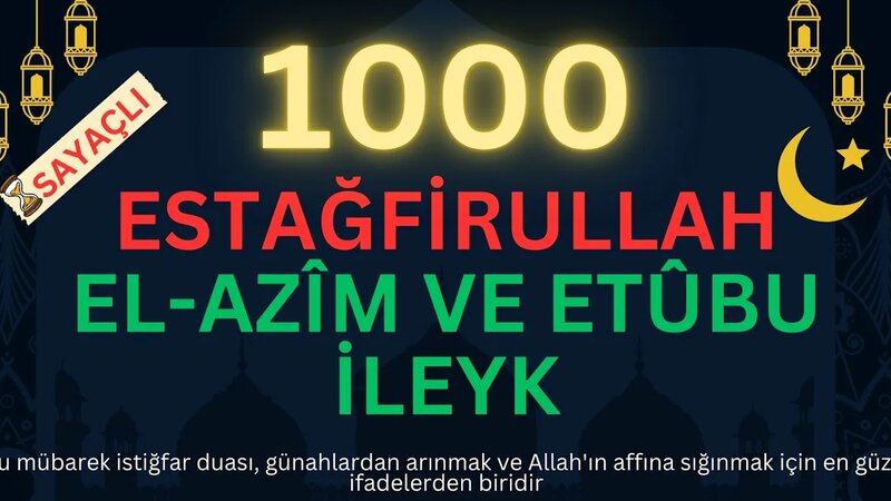 Estağfirullah el-Azîm ve Etûbu İleyh | 1000 Defa Sayaçlı | Güçlü ...