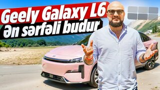 Geely Galaxy L6 Test Drive | Geely sizi bu avtomobillə Təəccübləndirəcək!