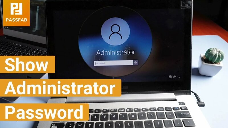 [2024] How to Show Administrator Password? Reset Administrator Password ...