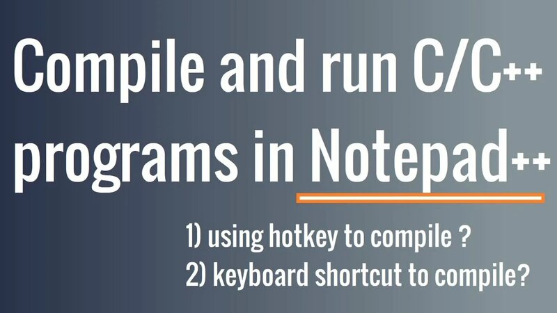 How to compile and run C/C++ program in Notepad++ ? - Смотреть онлайн в ...