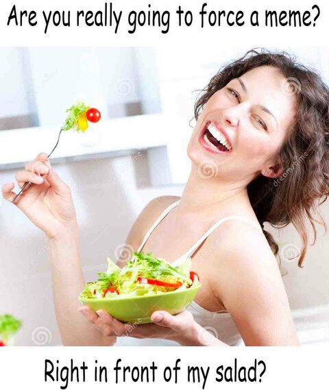 In Front Of My Salad Meme