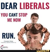 DEAR LIBERALS YOU CANT STOP ME NOW - iFunny