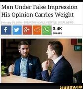 Man Under False Impression His Opinion Carries Weight - iFunny
