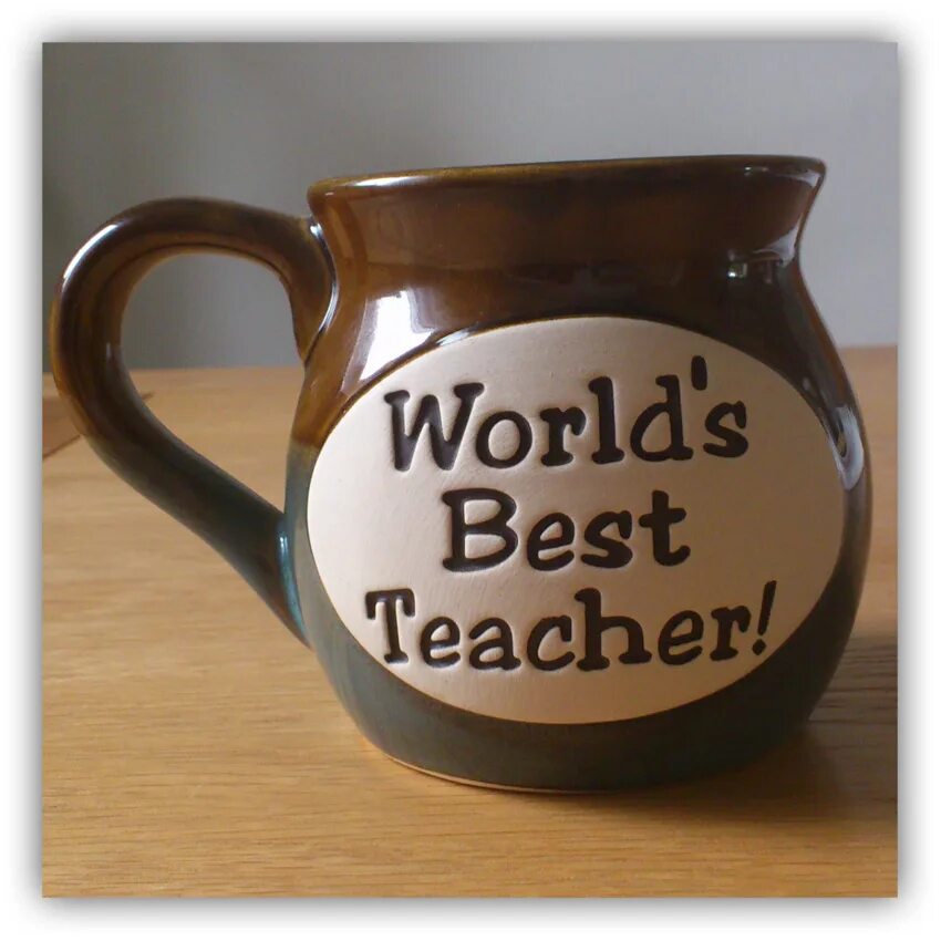 To the best teacher. World's best teacher. You are the best teacher. To the best teacher ever. Life is the best teacher