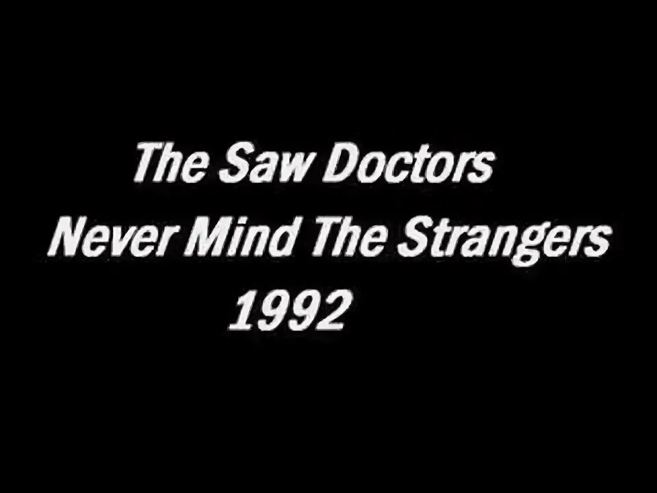 I never mind. I never mind
