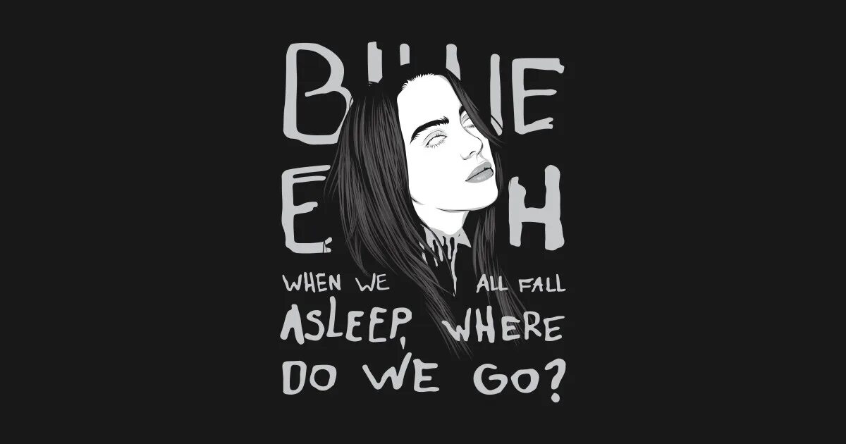 When we to go to the. When we all fall asleep. when we all fall asleep, where do we go обложка. listen before i go билли айлиш. футболка билли айлиш when we all fall asleep where do we go зеленая.