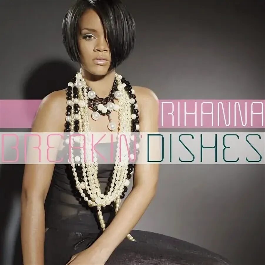 Rihanna - Breakin' dishes. Rihanna good girl gone Bad. Breakin dishes Rihanna текст. Rihanna Breaking dishes про что песня. Песня breaking dishes