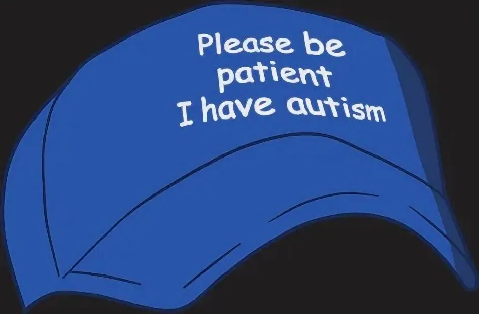 Please be patient i have. Кепка be patient i have autism. кепка sorry i have autism. кот be patient i have autism. кепка аутизм.