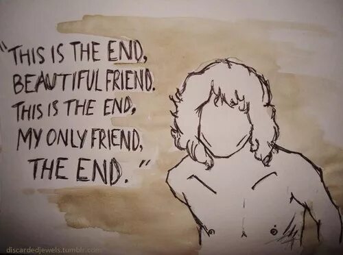 Only friend 4. This is the end. The Doors the end. This is the end Doors. Моррисон the end.