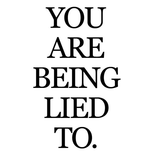 I ve been lied to. I ve been lied to