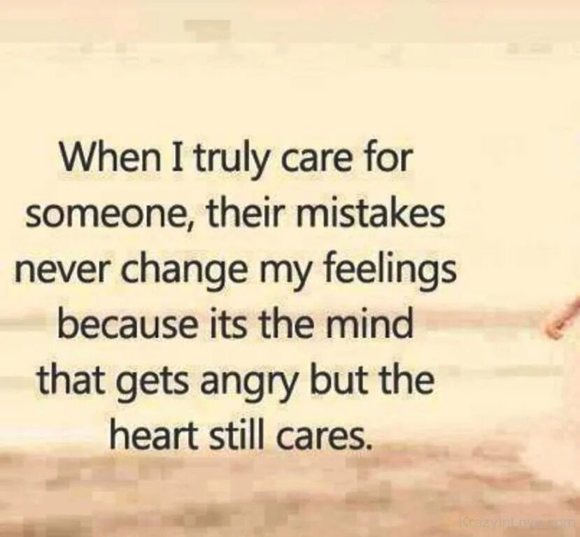 Because it felt good. Their mistakes. Mistake someone for someone. Mistake in Life. The Mind gets hurt but the Heart still Cares.