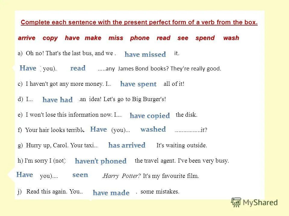 There is mistake in each sentence. Complete each sentence with the present perfect form of a verb from the Box. Past participle sentences. Complete each sentence with has/have and a participle from the Box. Complete the sentences with the present perfect.