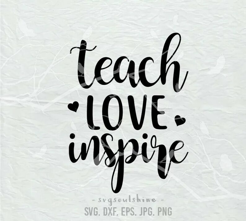 Teach me love. Teach love inspire. love teach. teach love inspire надпись прозрачная.