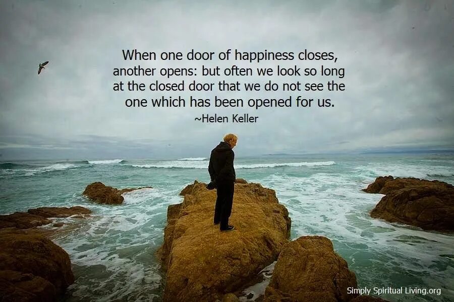 When at 1. When one door of happiness closes, another opens.