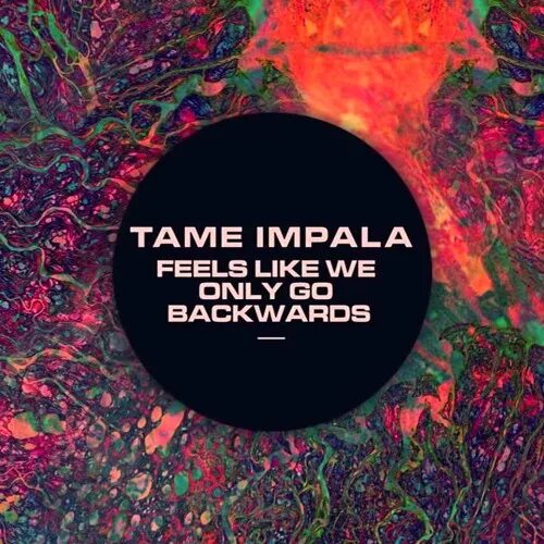 Tame Impala feels like we only. Tame Impala backwards. Feels like we only go backwards. Tame Impala мерч.