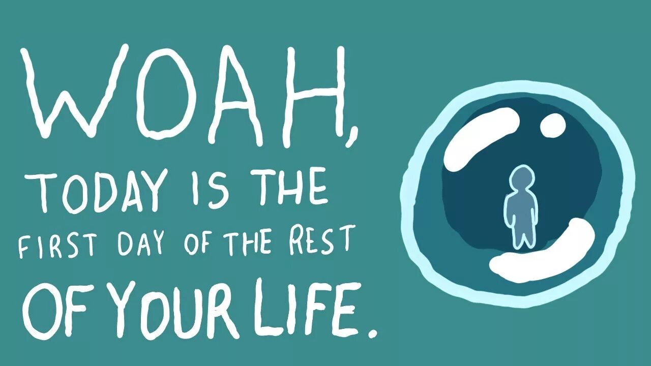 Today is the first Day of the rest of your Life. First Day of the rest of your Life. Rest of your Life.