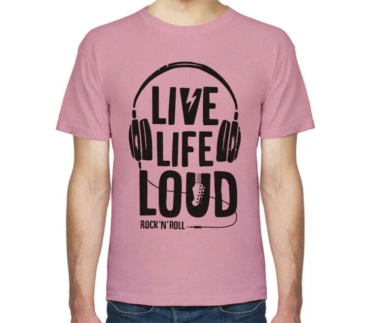 Live Life Loud перевод. Футболка Live your Life. Футболка we Live for. Футболка long Life rocknroll.