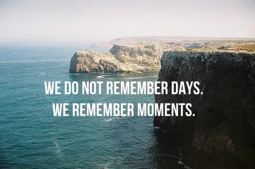 The day we remember. We do not remember Days, we remember moments. We do not remember Days we remember moments картина. We do not remember Days we remember Magic moments. We do not remember Days, we remember moments перевод.