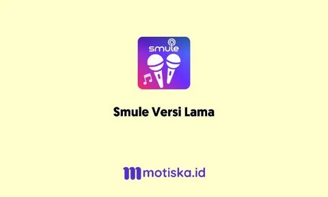 Smule Versi Lama, Link Unduh dan Cara Install - Motiska.