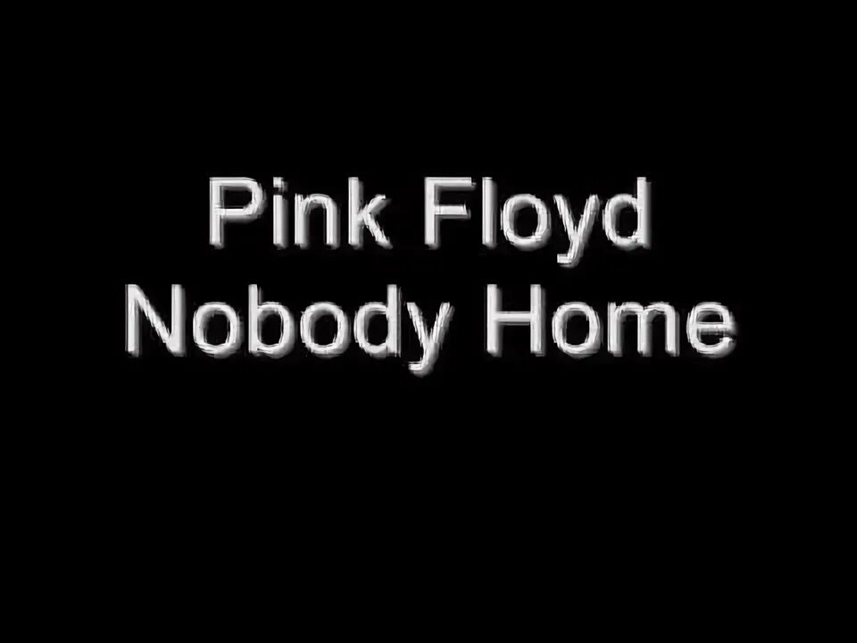 Nobody home pink floyd. Hi ho nobody home. Hi ho nobody home. Hey ho nobody home pimak. Hi ho nobody home.