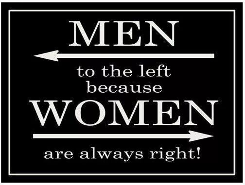 Men to the left because women are always right. Men left because women are always right. Men to the left because women. Man left women always right. You re always right