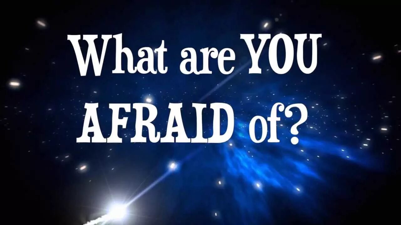 Afraid of something. What are you afraid of. You afraid?. What are you scared of. What are you so afraid of.