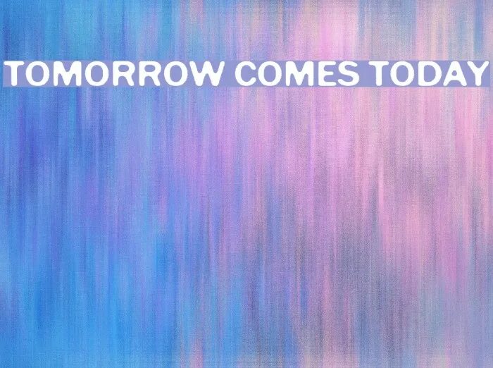 I can come tomorrow. Come tomorrow. Tomorrow comes today. Песня tomorrow comes today. Tomorrow comes today на мелодике.