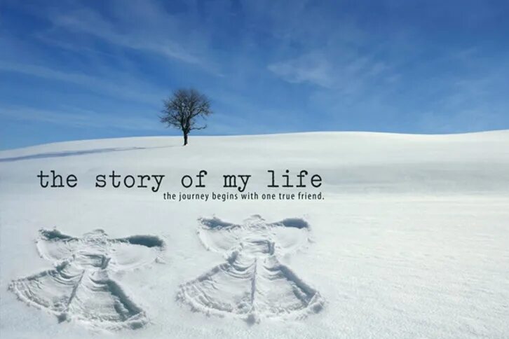 My life is only mine. The story of my Life. The story of you. The beginning of the story. Story for my Life.