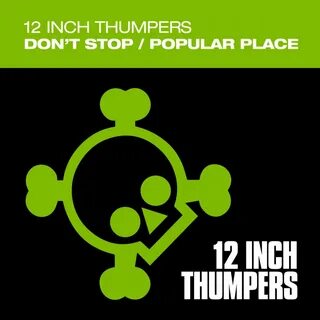 Don't Stop / Popular Place от 12 Inch Thumpers Records на Beatport 