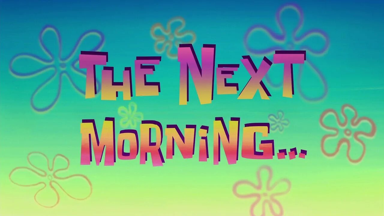The next morning. The next Day Spongebob. The next Day Spongebob time Card. The next morning Spongebob. Spongebob time Card Day three.