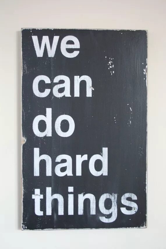 Hard things. Do hard things. Hard things hard thing. You can do hard things. Hard things about hard things