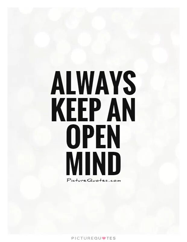 Keep an open Mind. Open minded. Open-minded person. Mind quotes. Always keep the best