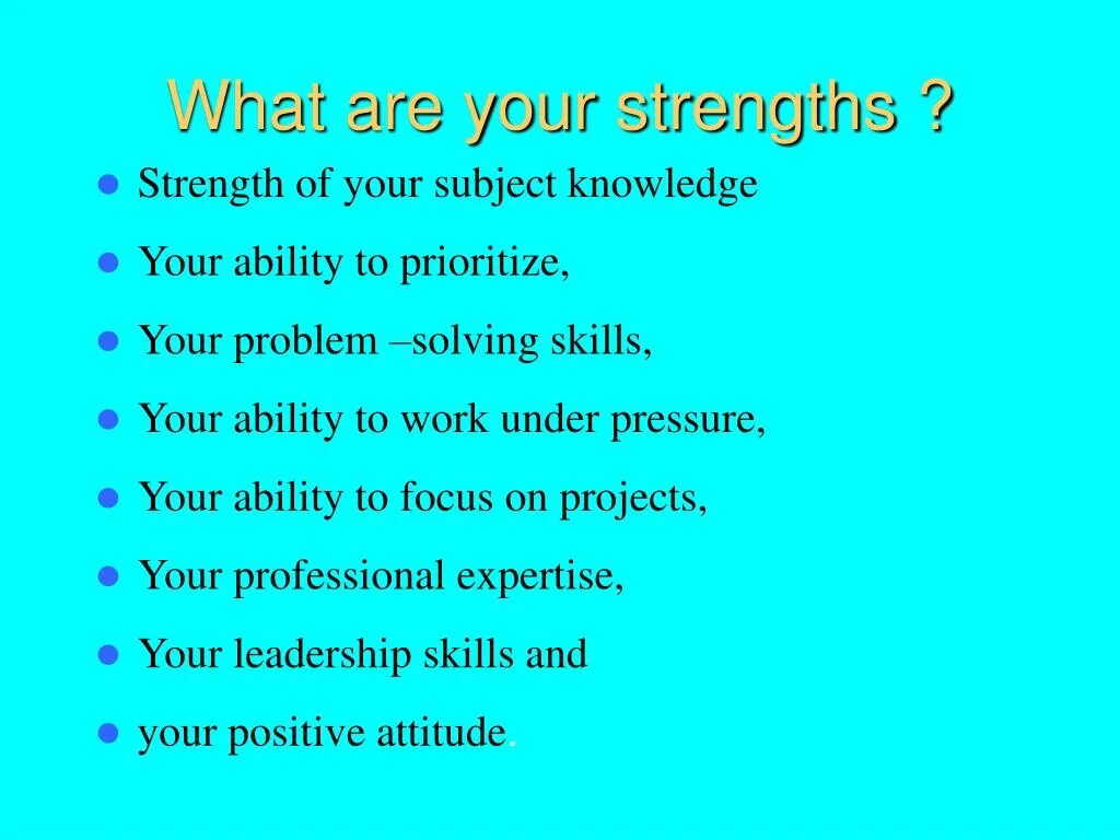 What are your strengths. What is your strengths:. What are your main strengths. 4. What are your strengths.